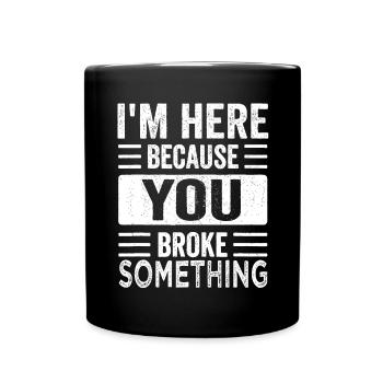 Mechanic Gifts For Dad I'm Here Because You Broke - Full Colour Mug - black - Front