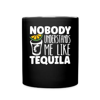 Nobody Understands Me Like Tequila Alcohol Drinker - Full Colour Mug - black - Front