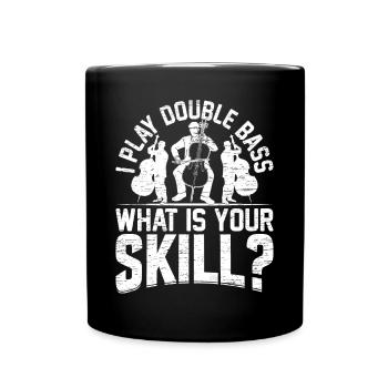 I Play Double Bass What Is Your Skill? Contrabass - Tasse einfarbig - Schwarz - Vorne