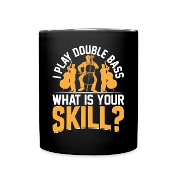 I Play Double Bass What Is Your Skill? Contrabassi - Tasse einfarbig - Schwarz - Vorne