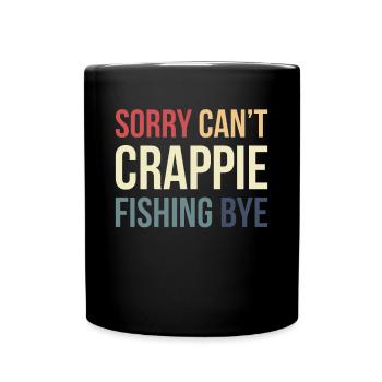 Sorry Cant Crappie Fishing Bye - Full Colour Mug - black - Front
