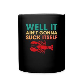 Well It Aint going to Suck Itself - Full Colour Mug - black - Front