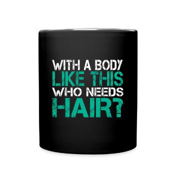 With a Body Like This Who Needs Hair Loss Bald Gag - Full Colour Mug - black - Front