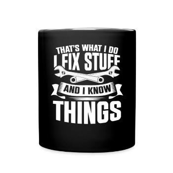 Thats What I Do I Fix Stuff And I Know Things - Tasse einfarbig - Schwarz - Vorne