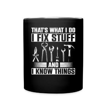 Thats What I Do I Fix Stuff And I Know Things - Tasse einfarbig - Schwarz - Vorne