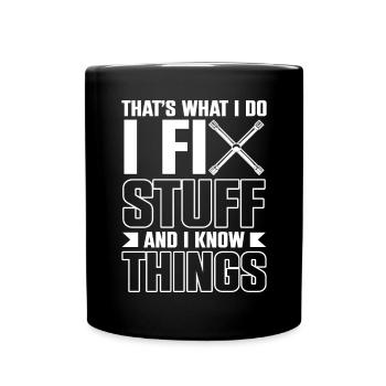 Thats What I Do I Fix Stuff And I Know Things - Tasse einfarbig - Schwarz - Vorne