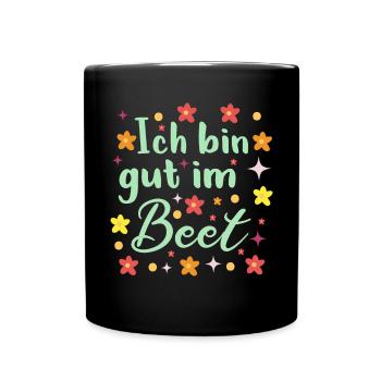 Ich Bin Gut Im Beet Gärtnern Witz Gärtnerin - Tasse einfarbig - Schwarz - Vorne