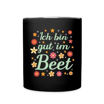 Ich Bin Gut Im Beet Gärtnern Witz Hobbygärtner - Tasse einfarbig - Schwarz - Vorne