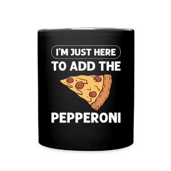 Ich Bin Nur Hier, Um Die Peperoni Hinzuzufügen. - Tasse einfarbig - Schwarz - Vorne