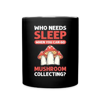 Who needs sleep when picking mushrooms - Full Colour Mug - black - Front