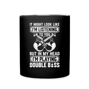 Double Bass Player - In My Head I'm Playing Double - Full Colour Mug - black - Front