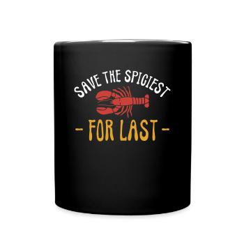 Save The Spiciest For Last Crawfish Shirt Geschenk - Tasse einfarbig - Schwarz - Vorne