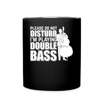 Please Do Not Disturb I'm Playing Double Bass Doub - Tasse einfarbig - Schwarz - Vorne