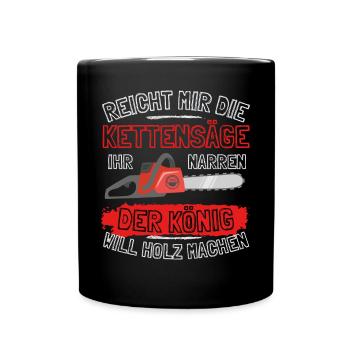 Reicht mir die Kettensäge! Holzfäller Holz Wald - Tasse einfarbig - Schwarz - Vorne