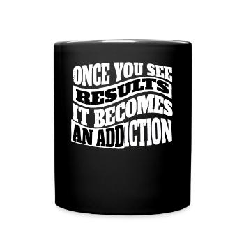 As soon as you see results, it becomes an addiction - Full Colour Mug - black - Front