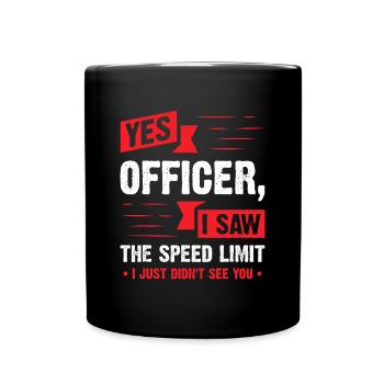 Ja Offizier, ich habe die Geschwindigkeitsbegrenzung gesehen - Auto-Enthusiast - Tasse einfarbig - Schwarz - Vorne