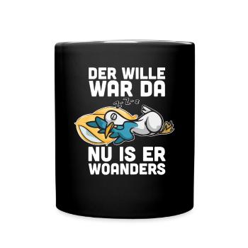 Der Wille War Da Nu Is Er Woanders - Tasse einfarbig - Schwarz - Vorne