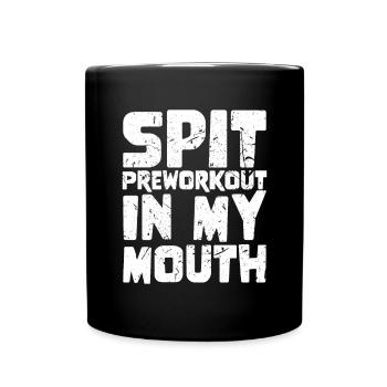 Spit Preworkout In My Mouth - Tasse einfarbig - Schwarz - Vorne
