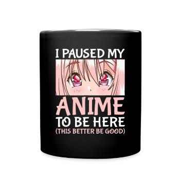 Ich habe meinen Anime pausiert, um hier zu sein Otaku Anime Gifti pau - Tasse einfarbig - Schwarz - Vorne
