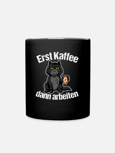 Erst Kaffee dann arbeiten - Tasse einfarbig - Schwarz