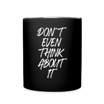 Don't Even Think About It Don't Even Think No - Full Colour Mug - black - Front