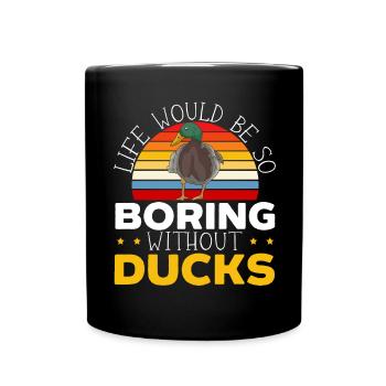 Das Leben wäre so langweilig ohne Enten Entenentlein - Tasse einfarbig - Schwarz - Vorne