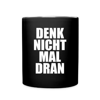 Denk Nicht Mal Dran Gegen Anmache Antisocial Nein - Tasse einfarbig - Schwarz - Vorne