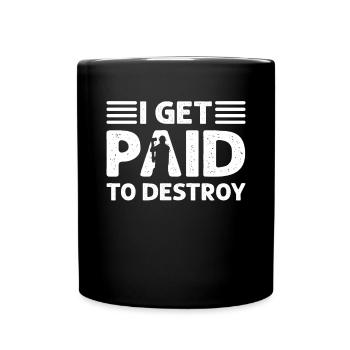 Je suis payé pour détruire. Démolition du - Mug uni - noir - Devant