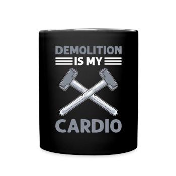 Demolition is my cardio. Termination of the - Full Colour Mug - black - Front