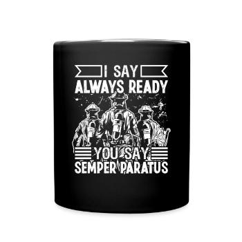Feuerwehrmann I Say Always Ready Feuerwehr Brigade - Tasse einfarbig - Schwarz - Vorne