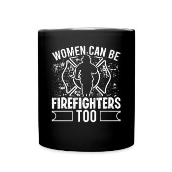 Firefighter Women Can Be Firefighters Too - Full Colour Mug - black - Front