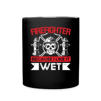 Feuerwehrmann Firefighter Because I Like It Wet - Full Colour Mug - black - Front