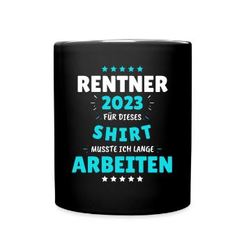 Rentner 2023 - Dafür musste ich lange Arbeiten! - Tasse einfarbig - Schwarz - Vorne