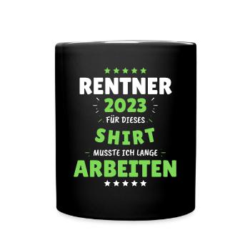Rentner 2023 - Dafür musste ich lange Arbeiten! - Tasse einfarbig - Schwarz - Vorne