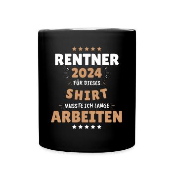 Rentner 2024 - Dafür musste ich lange Arbeiten! - Tasse einfarbig - Schwarz - Vorne