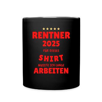 Rentner 2025 - Dafür musste ich lange Arbeiten! - Tasse einfarbig - Schwarz - Vorne