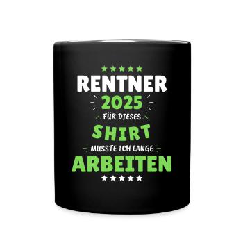 Rentner 2025 - Dafür musste ich lange Arbeiten! - Tasse einfarbig - Schwarz - Vorne
