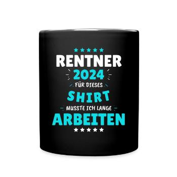 Rentner 2024 - Dafür musste ich lange Arbeiten! - Tasse einfarbig - Schwarz - Vorne
