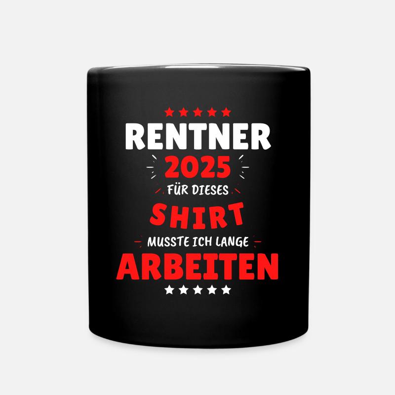Rentner 2025 - Dafür musste ich lange Arbeiten! - Tasse einfarbig - Schwarz