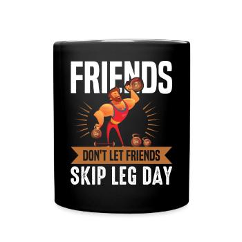 Funny Don't Let Friends Skip Leg Day For Gym Rats - Tasse einfarbig - Schwarz - Vorne