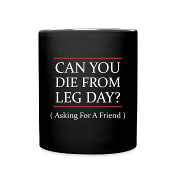 Funny Can You Die From Leg Day For WEight Lifters - Full Colour Mug - black - Front