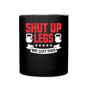 Shut Up Legs We Got This Funny Leg Day For Gym Goe - Full Colour Mug - black - Front