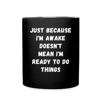 Just because I'm awake doesn't mean I'm ready - Full Colour Mug - black - Front