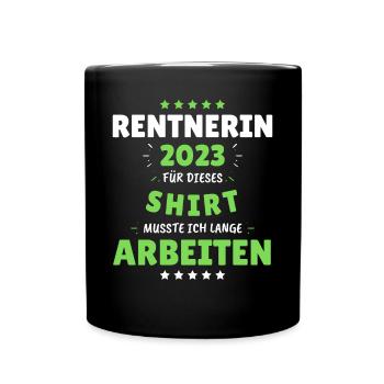 Rentnerin 2023 - Dafür musste ich lange Arbeiten! - Tasse einfarbig - Schwarz - Vorne