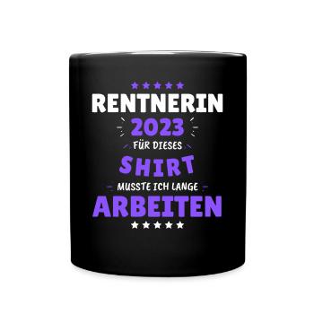 Rentnerin 2023 - Dafür musste ich lange Arbeiten! - Tasse einfarbig - Schwarz - Vorne