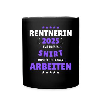Rentnerin 2025 - Dafür musste ich lange Arbeiten! - Tasse einfarbig - Schwarz - Vorne