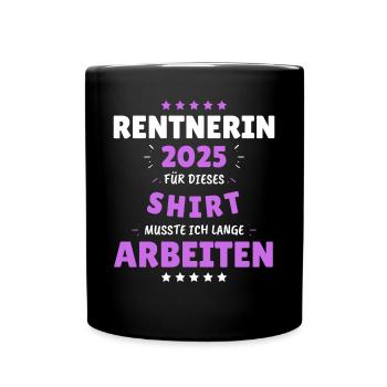 Rentnerin 2025 - Dafür musste ich lange Arbeiten! - Tasse einfarbig - Schwarz - Vorne