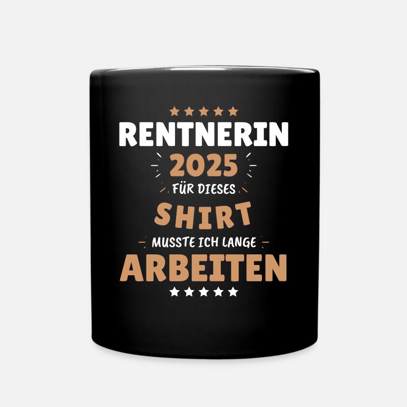 Rentnerin 2025 - Dafür musste ich lange Arbeiten! - Tasse einfarbig - Schwarz