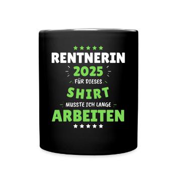 Rentnerin 2025 - Dafür musste ich lange Arbeiten! - Tasse einfarbig - Schwarz - Vorne