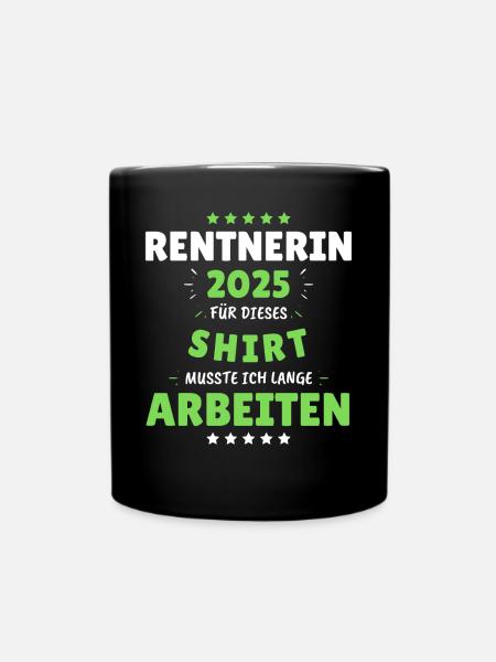 Rentnerin 2025 - Dafür musste ich lange Arbeiten! - Tasse einfarbig - Schwarz